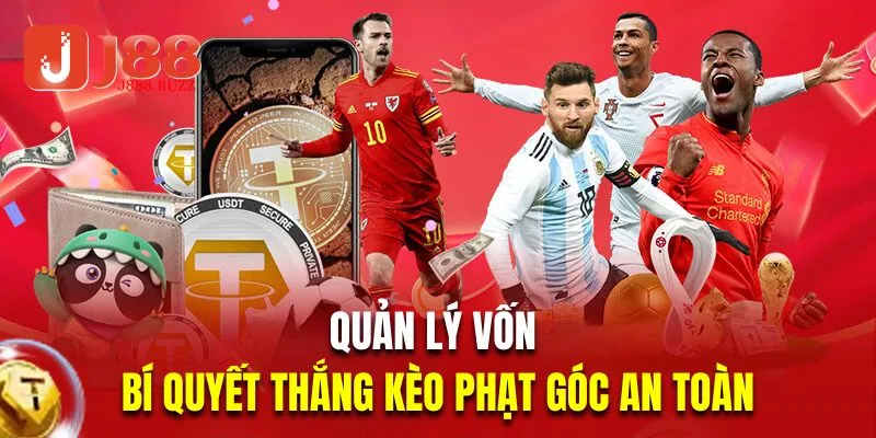 Quản lý vốn là bí quyết thắng kèo phạt góc an toàn