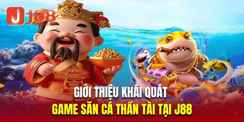 Giới thiệu khái quát về game săn cá thần tài tại J88