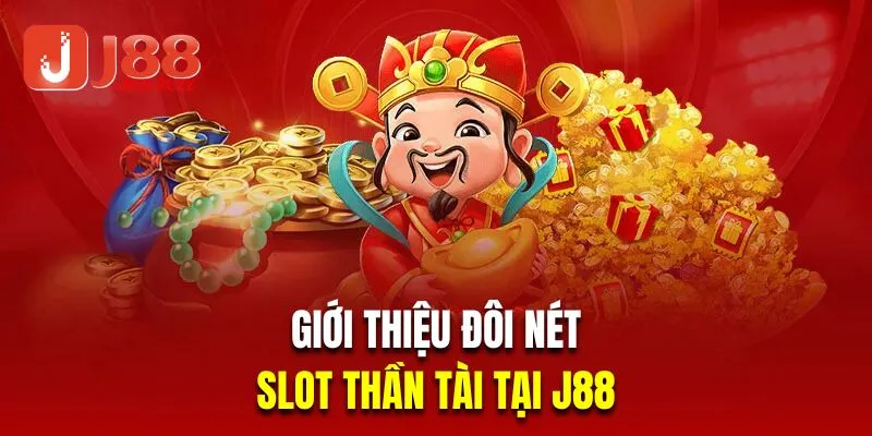 Giới thiệu đôi nét về slot thần tài tại J88