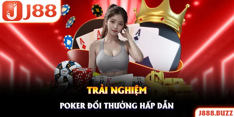 Trải nghiệm Poker đổi thưởng đặc sắc tại game bài J88