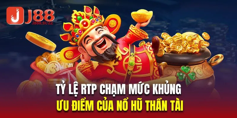 Tỷ lệ RTP chạm mức khủng là ưu điểm của nổ hũ thần tài